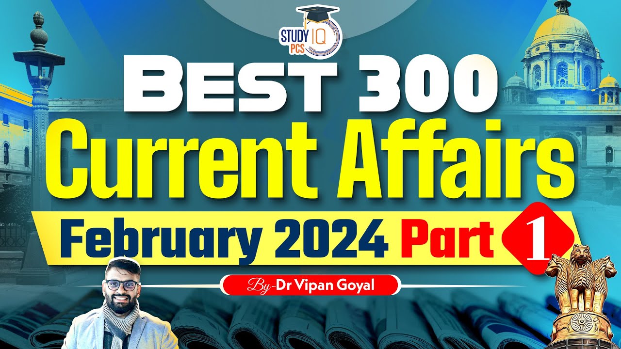 Best 300 Current Affairs February 2024 By Dr Vipan Goyal l StudyIQ Monthly Current Affairs #1