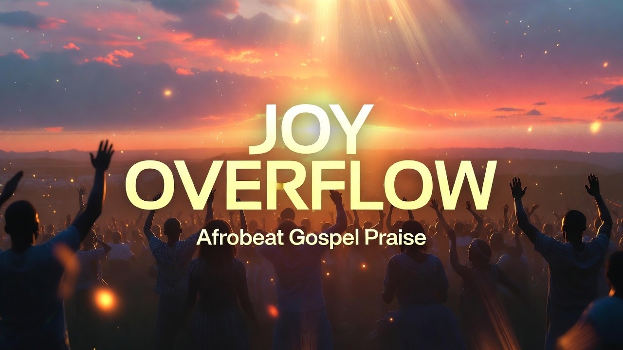 JOY OVERFLOW 🔥 Afrobeat Gospel Praise That Will Make You Dance!