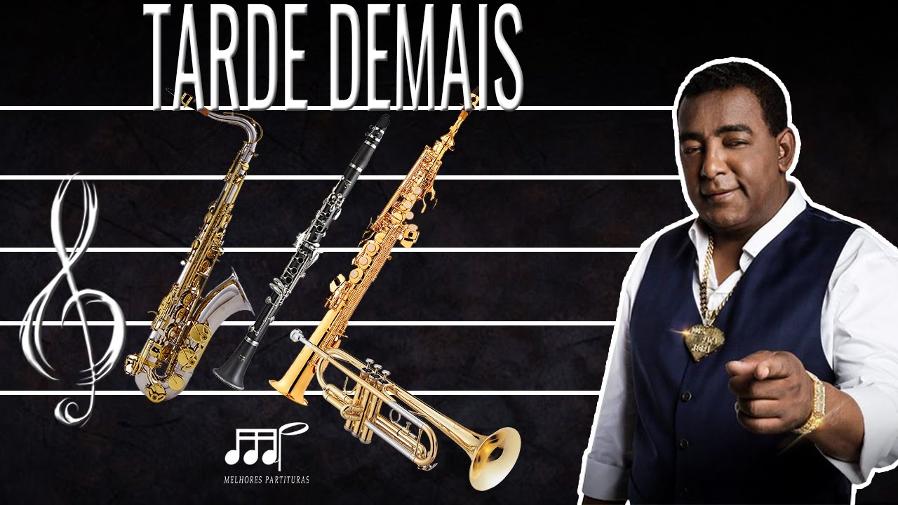 Partitura - Tarde Demais (Raça Negra) - Sax Tenor, Soprano, Clarinete, Trompete (Bb)...