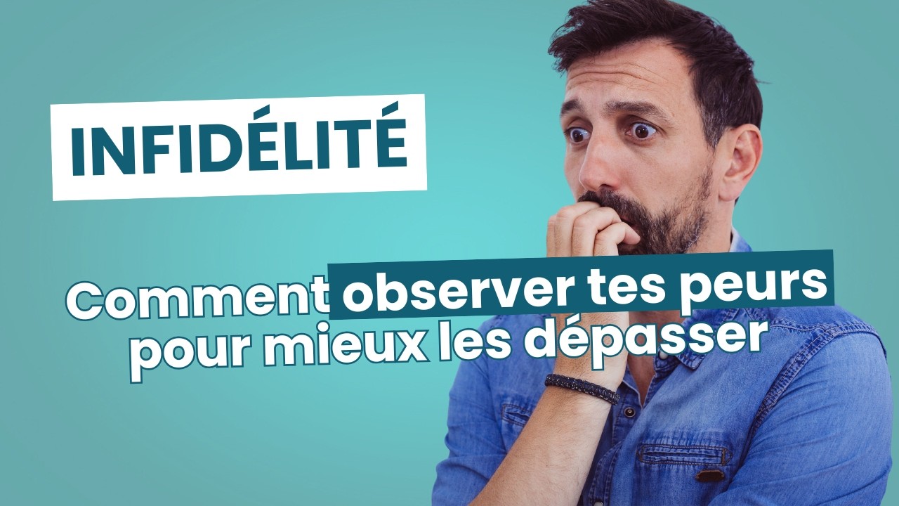 Les peurs dans l'infidélité: Comment y faire face?