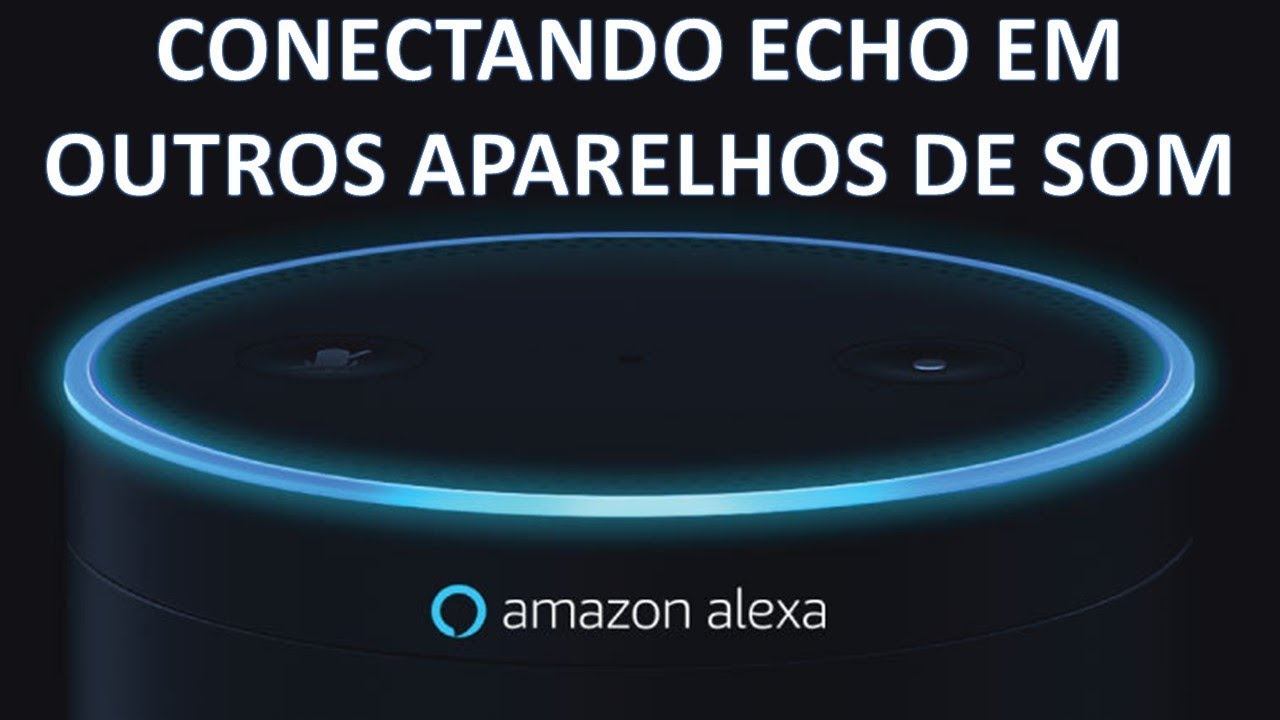 Amazon Alexa – Conectando seu ECHO a outras caixas ou aparelhos de som (Bluetooth ou P2)