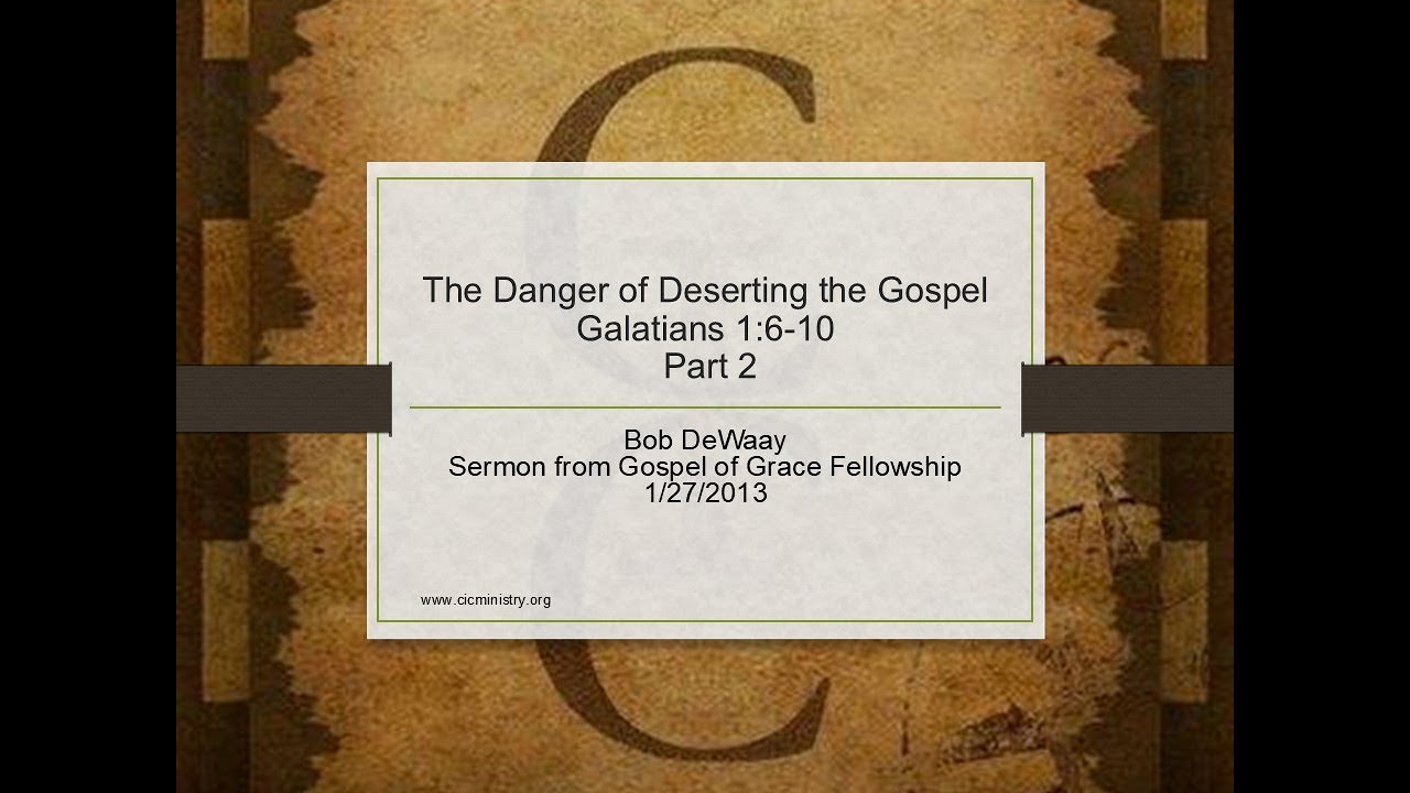 The Danger of Deserting the Gospel: Galatians 1:6-10, Part 2