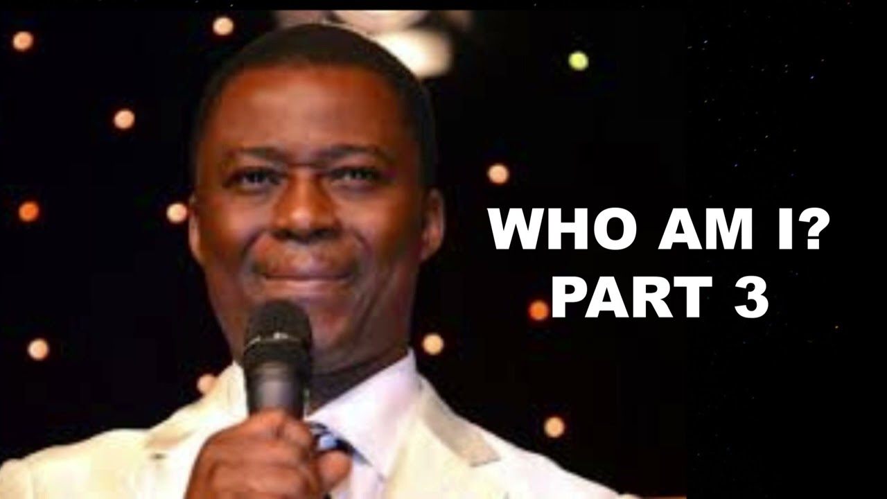 Who Am I? Part 3 - Dr D. K. Olukoya