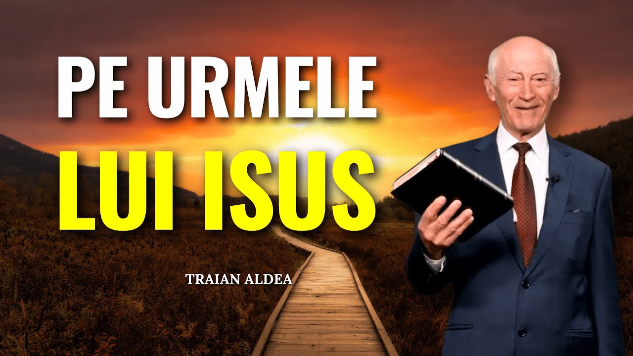 Traian Aldea - Pe urmele lui Isus - predici creștine