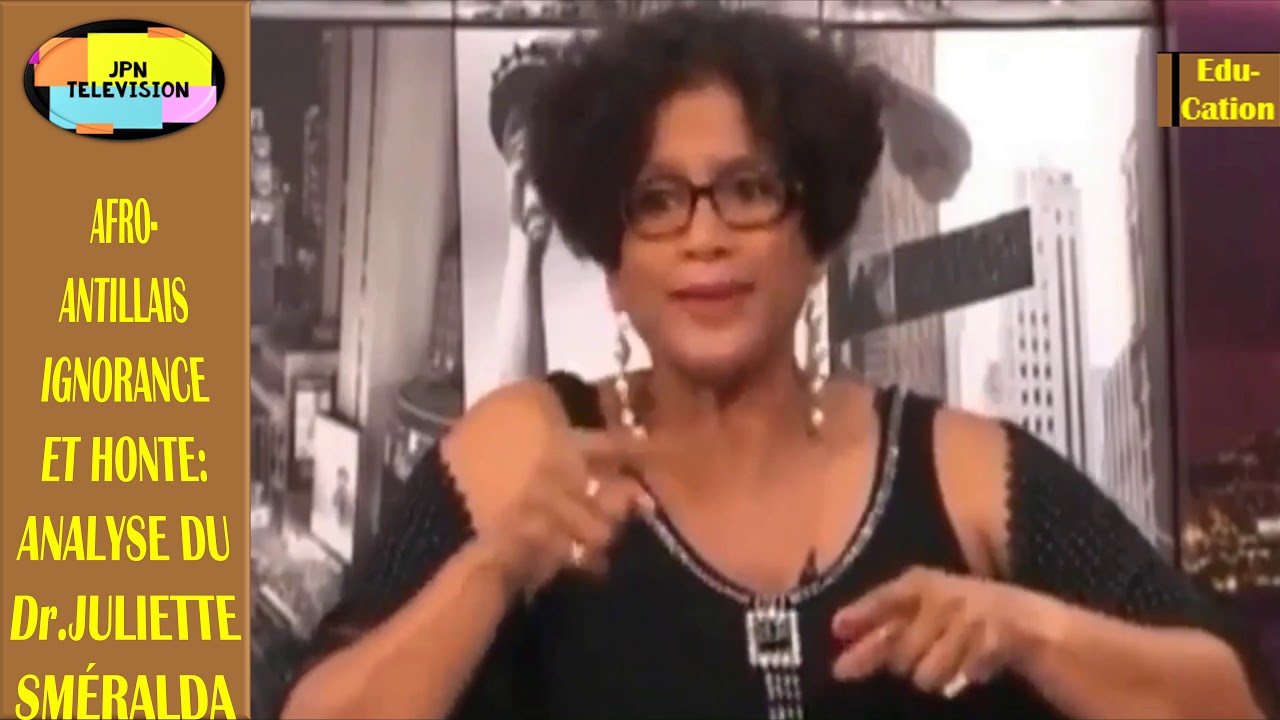 AFRO-ANTILLAIS IGNORANCE ET HONTE: Analyse du Dr.Juliette Sméralda - Education (JPN Television)