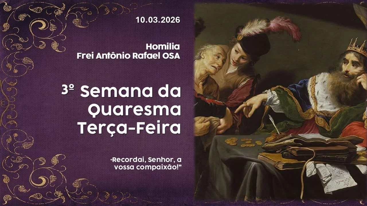 Homilia Diária, 3º Semana da Quaresma, 10.03.2026 - Frei Antônio Rafael OSA