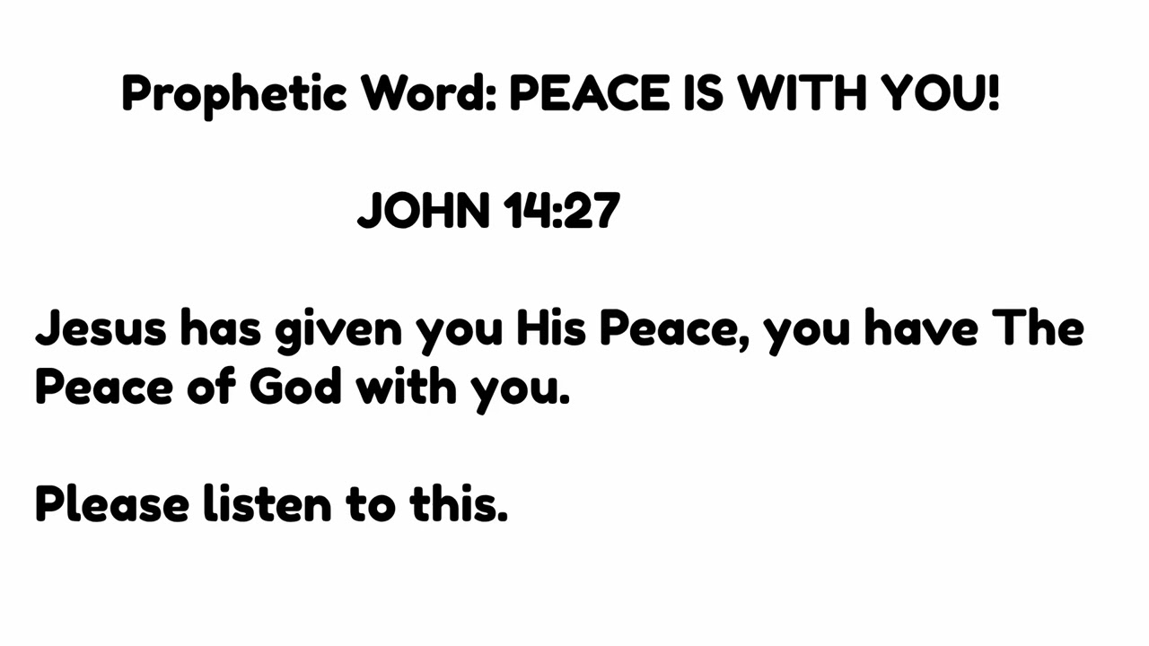 Prophetic Word: PEACE IS WITH YOU! Jesus has given you His Peace, you have The Peace of God with you