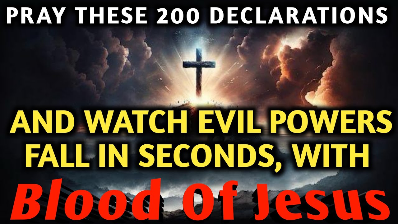 PRAY THESE 200 DECLARATIONS | Watch Evil Powers Fall in Seconds | Blood of Jesus