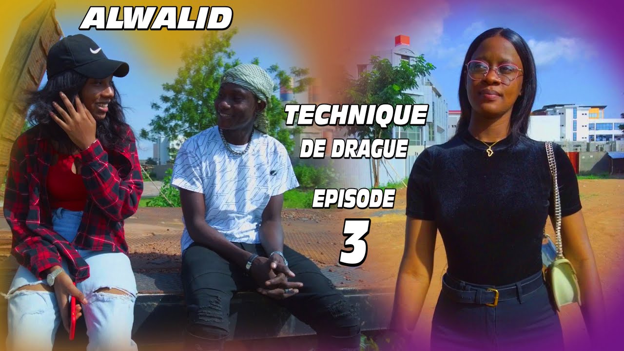ALWALID - TECHNIQUE DE DRAGUE _EPISODE 3