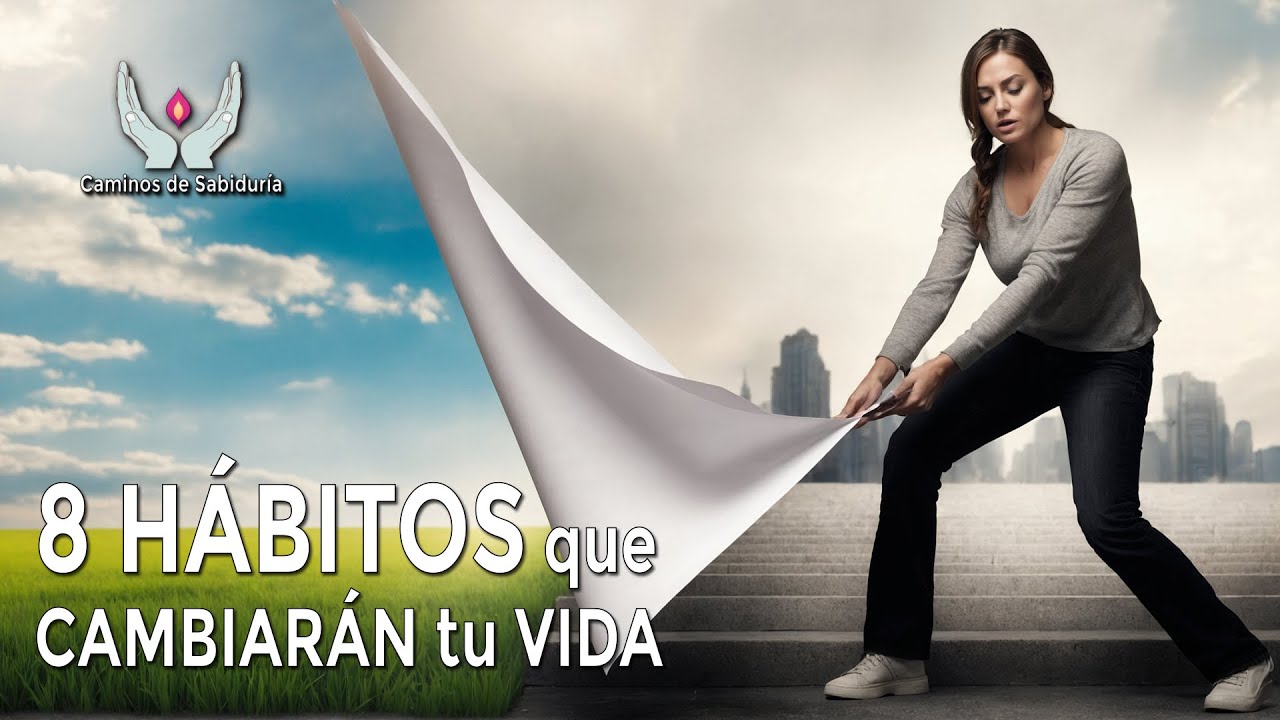 Hábitos. 8 Hábitos que cambiarán tu vida. HABITOS - Caminos de Sabiduría