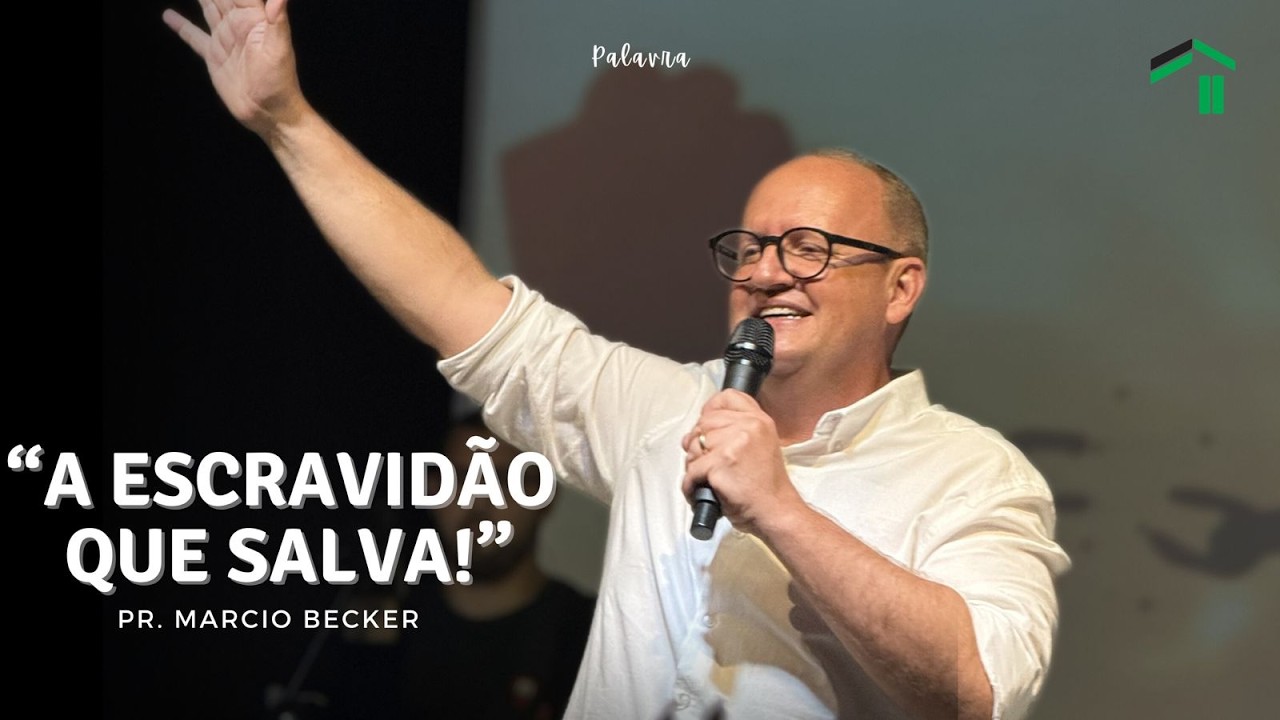 A ESCRAVIDÃO QUE SALVA! - PASTOR MARCIO BECKER