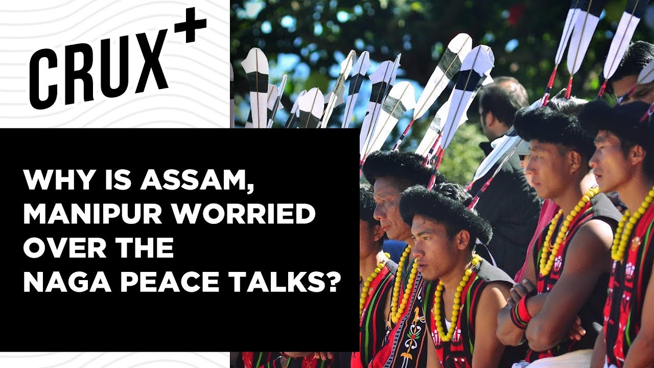 The Naga Peace Accord | Why Have Naga Groups Continued Insurgency For The Past 72 Years?