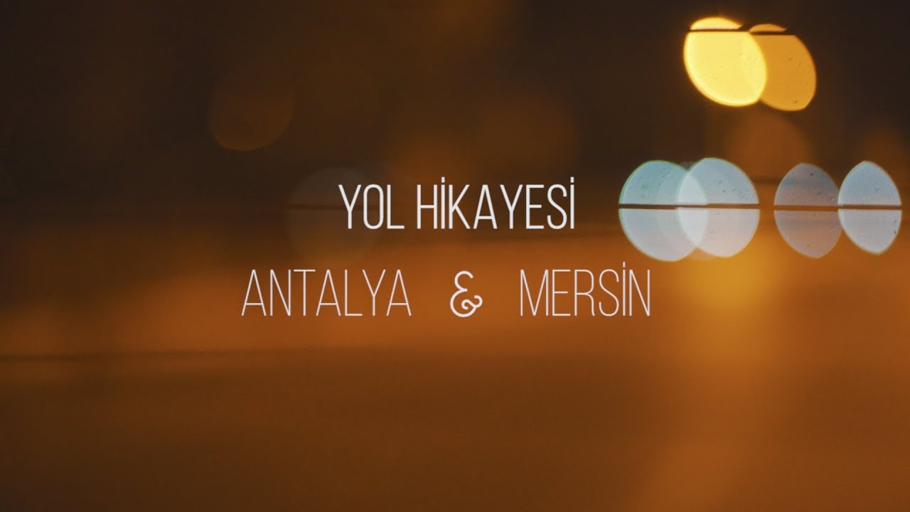 Yol Hikayesi - Antalya & Mersin