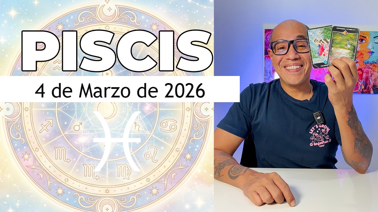 PISCIS | Horóscopo de hoy 4 de Marzo 2026
