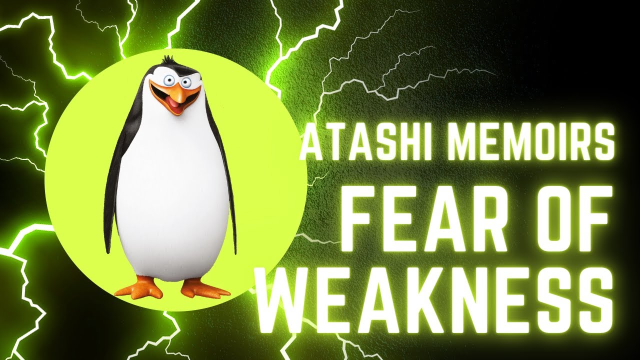 Atashi memoirs #1 Fear of Weakness