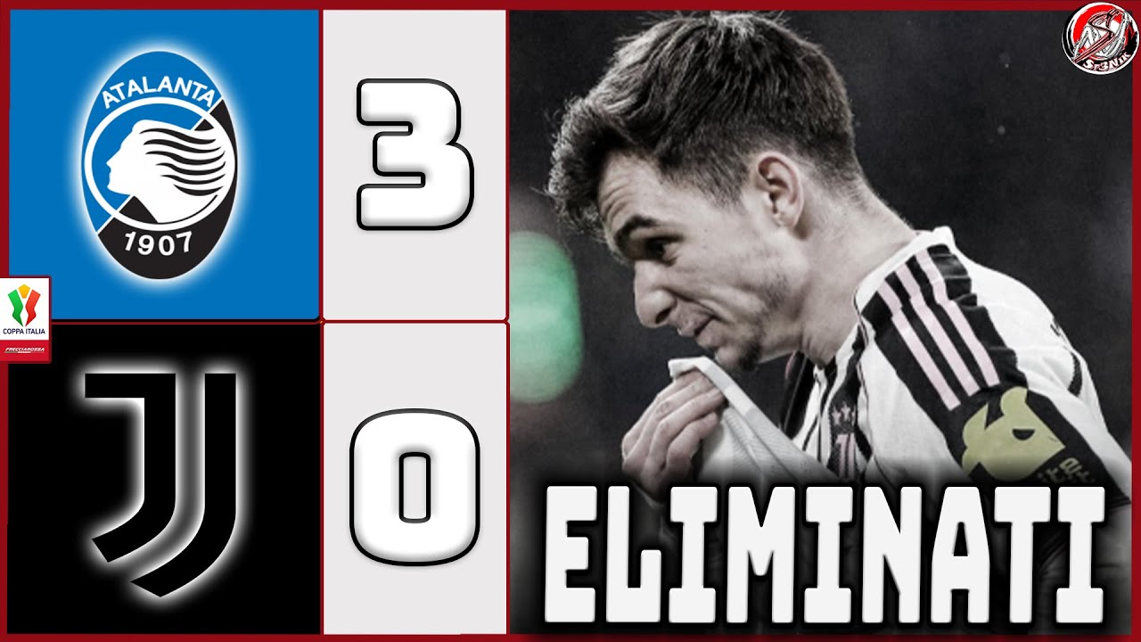 ATALANTA-JUVENTUS 3-0 | BATOSTA! ELIMINATI dalla COPPA ITALIA