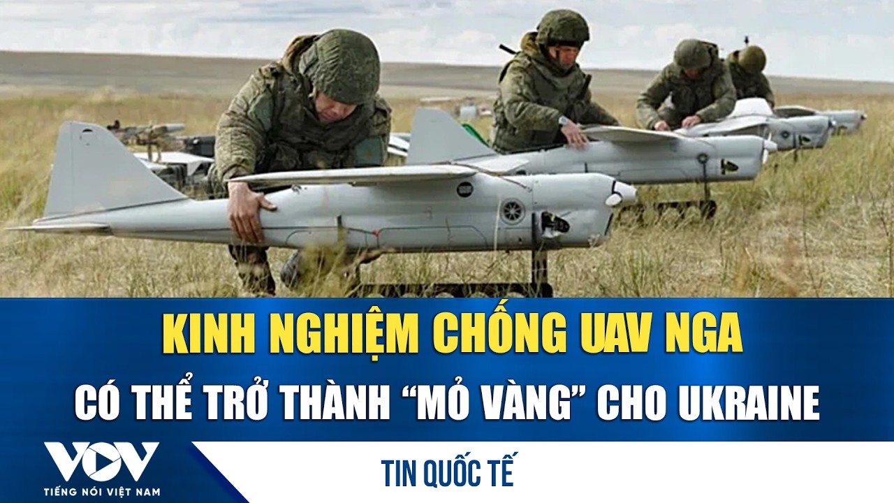 Kinh nghiệm chống UAV Nga có thể trở thành “mỏ vàng” cho Ukraine | VOV