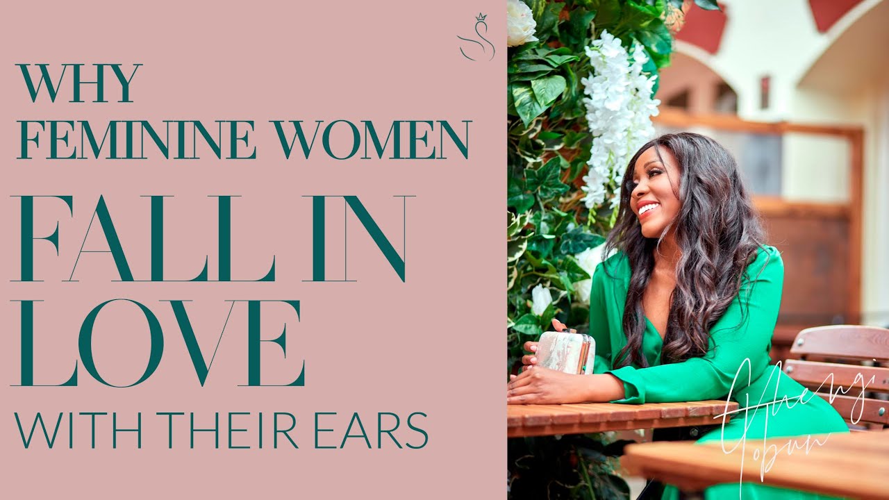 WHY AND HOW FEMININE WOMEN FALL IN LOVE