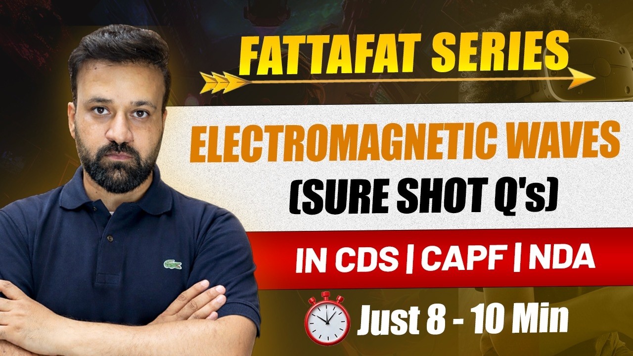 Electromagnetic Waves in One Shot | PYQs + Full Concept Revision | NDA CDS CAPF  | Fattafat Series