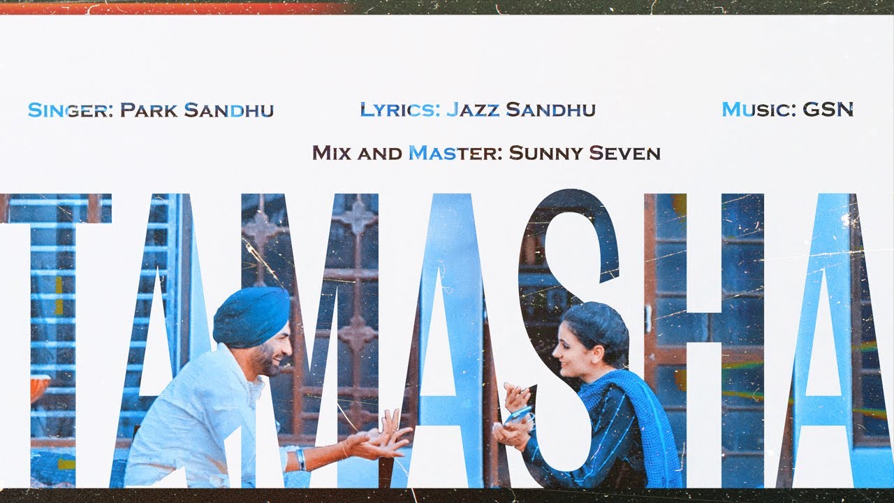 Tamasha ( OFFICIAL VIDEO ) Park Sandhu | Mahi | Mehmaan | Jaz Sandhu | GSN | New Punjabi Songs 2024