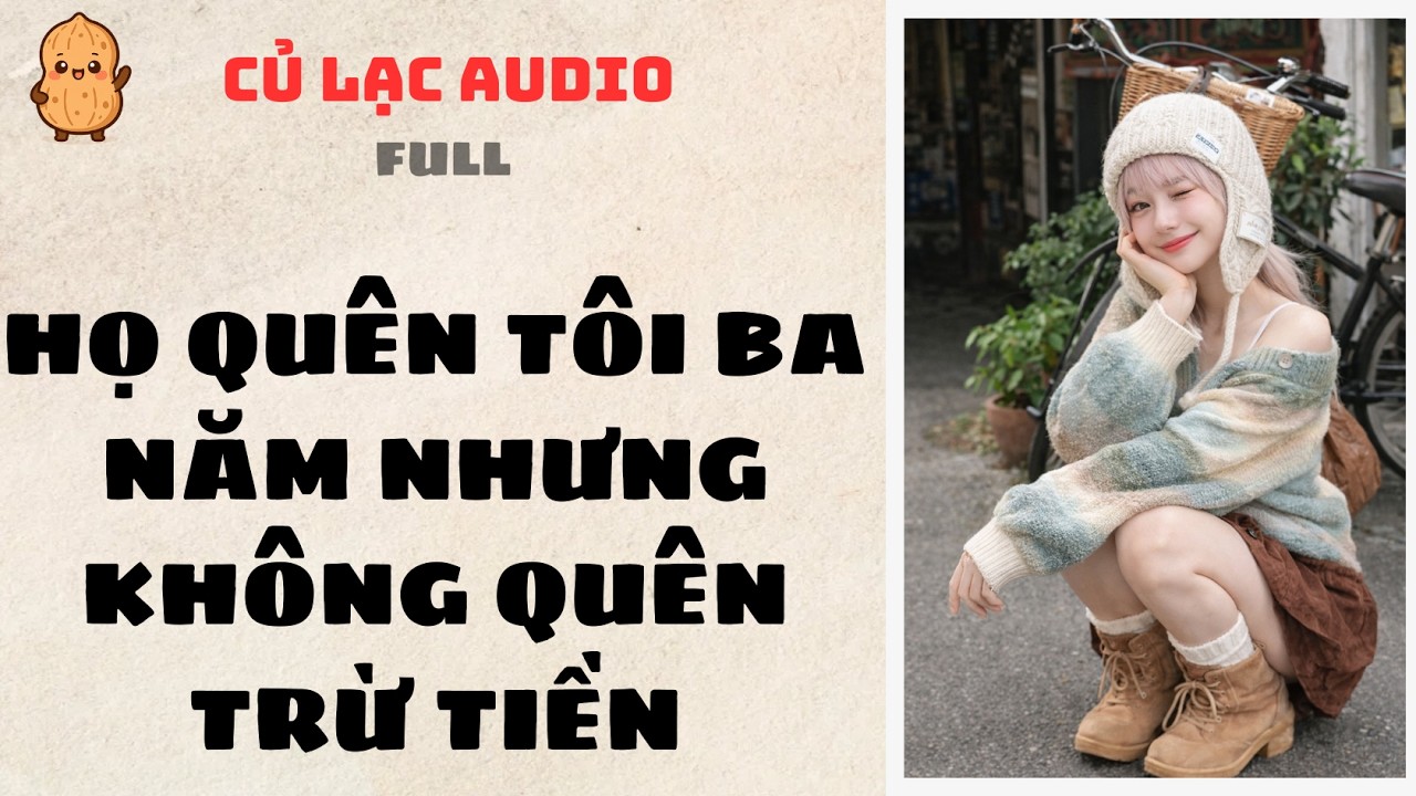 #76 HỌ QUÊN TÔI BA NĂM NHƯNG KHÔNG QUÊN TRỪ TIỀN | AUDIO FULL #truyenaudio #audio