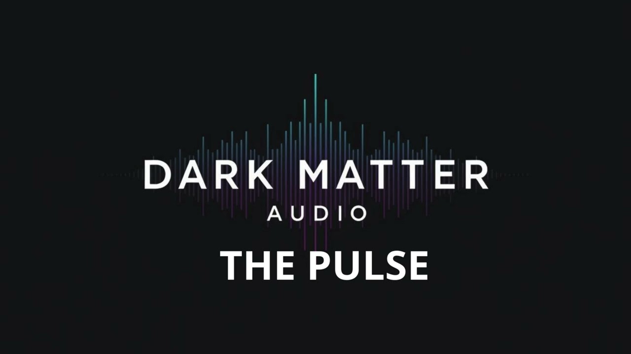 The Pulse - Dark Matter Audio