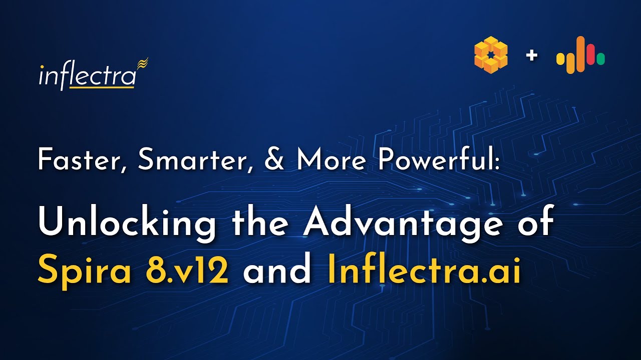 Webinar | Faster, Smarter, Powerful: Unlocking the Advantage of Spira v8.12 and Inflectra.ai