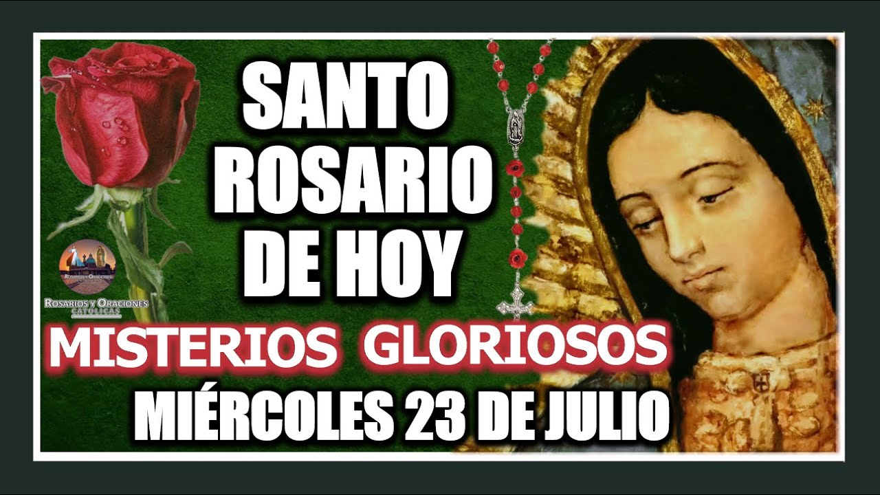 SANTO ROSARIO DE HOY A LA VIRGEN DE GUADALUPE MISTERIOS GLORIOSOS MIÉRCOLES 23 DE JULIO DE 2025.