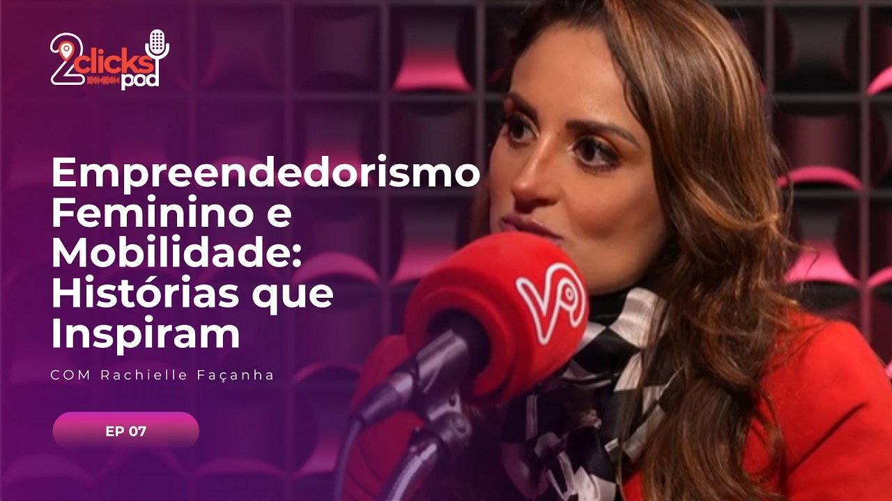 Empreendedorismo Feminino e Mobilidade: Histórias que Inspiram | 2ClicksPod #07