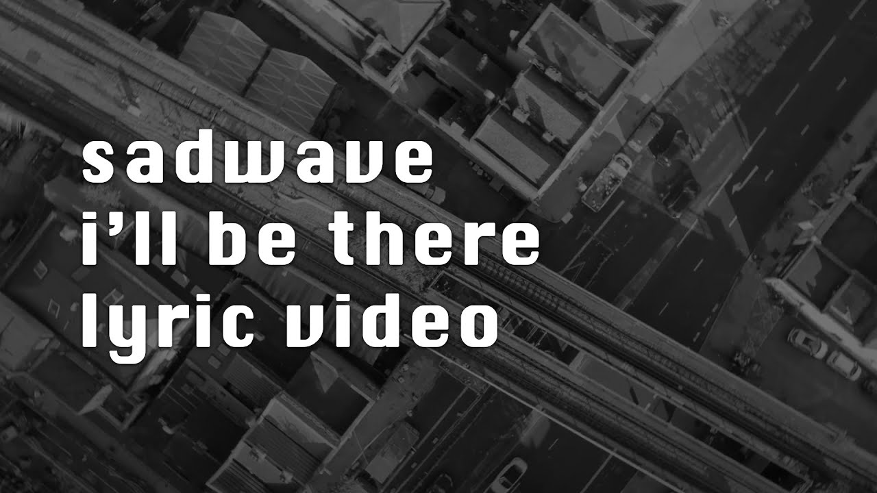 sadwave i'll be there (lyric video)