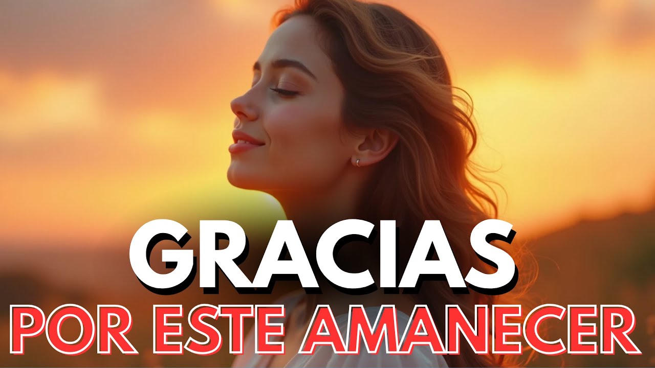 🌞 C&Aacute;NTICOS PODEROSOS para Despertar con Gratitud, Amor y Paz Interior 🎶Vibraciones Positivas