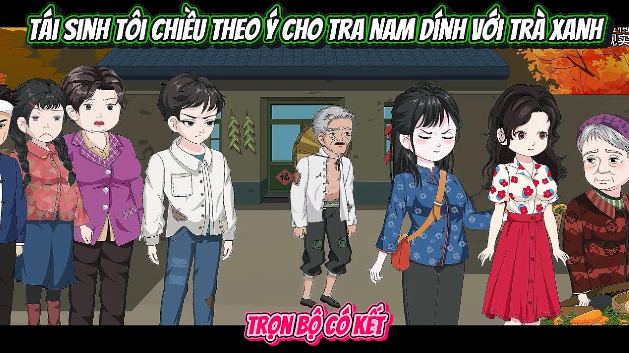 Tái Sinh Tôi Thuận Tình Cho Tra Nam Dính Với Em Gái Trà Xanh | FULL TRỌN BỘ CÓ KẾT | Nghiệp Vietsub