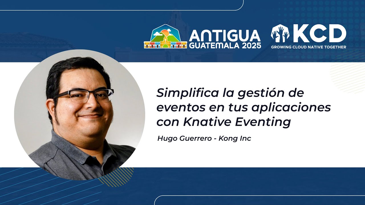Simplifica la gestión de eventos en tus aplicaciones con Knative Eventing, Hugo Guerrero
