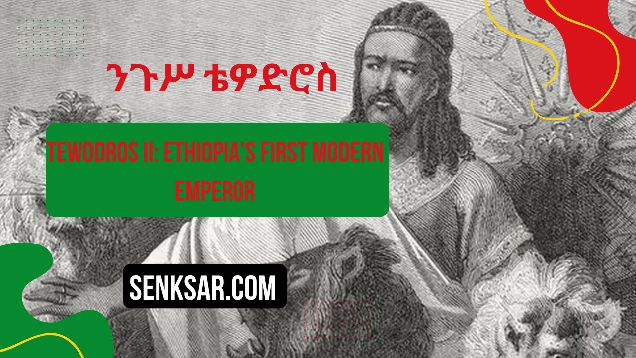 Tewodros II: Ethiopia&rsquo;s First Modern Emperor and His Tragic End at Maqdala