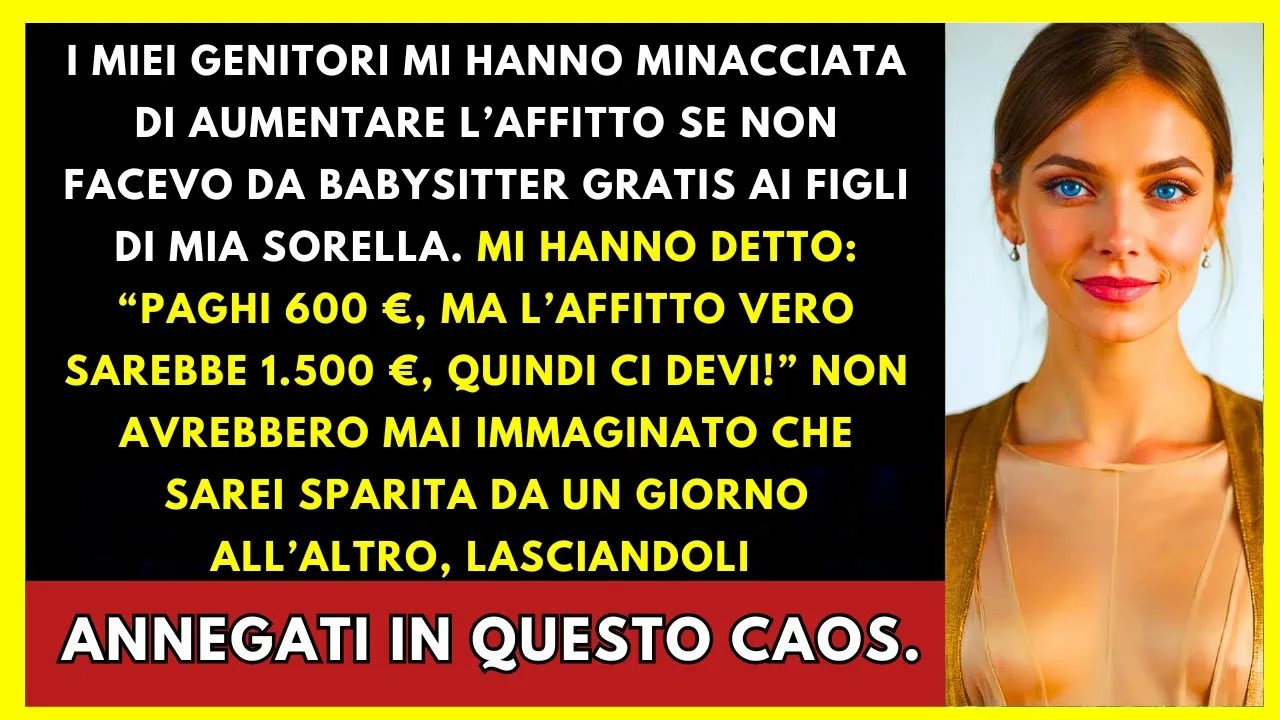 I Miei Genitori Minacciarono Di Alzare L'affitto Se Non Facevo La Babysitter Gratis. Non Sapevano...