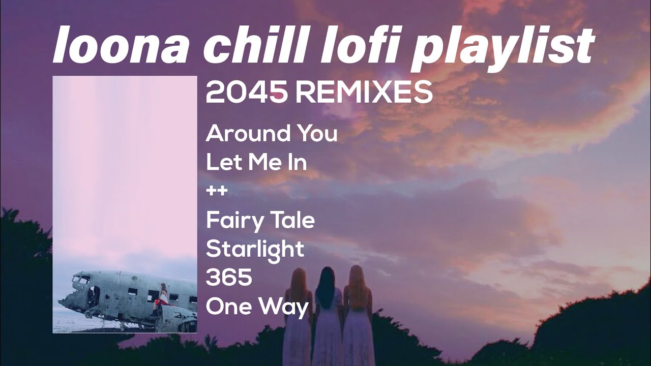 LOONA chill lofi (2045 remix) playlist