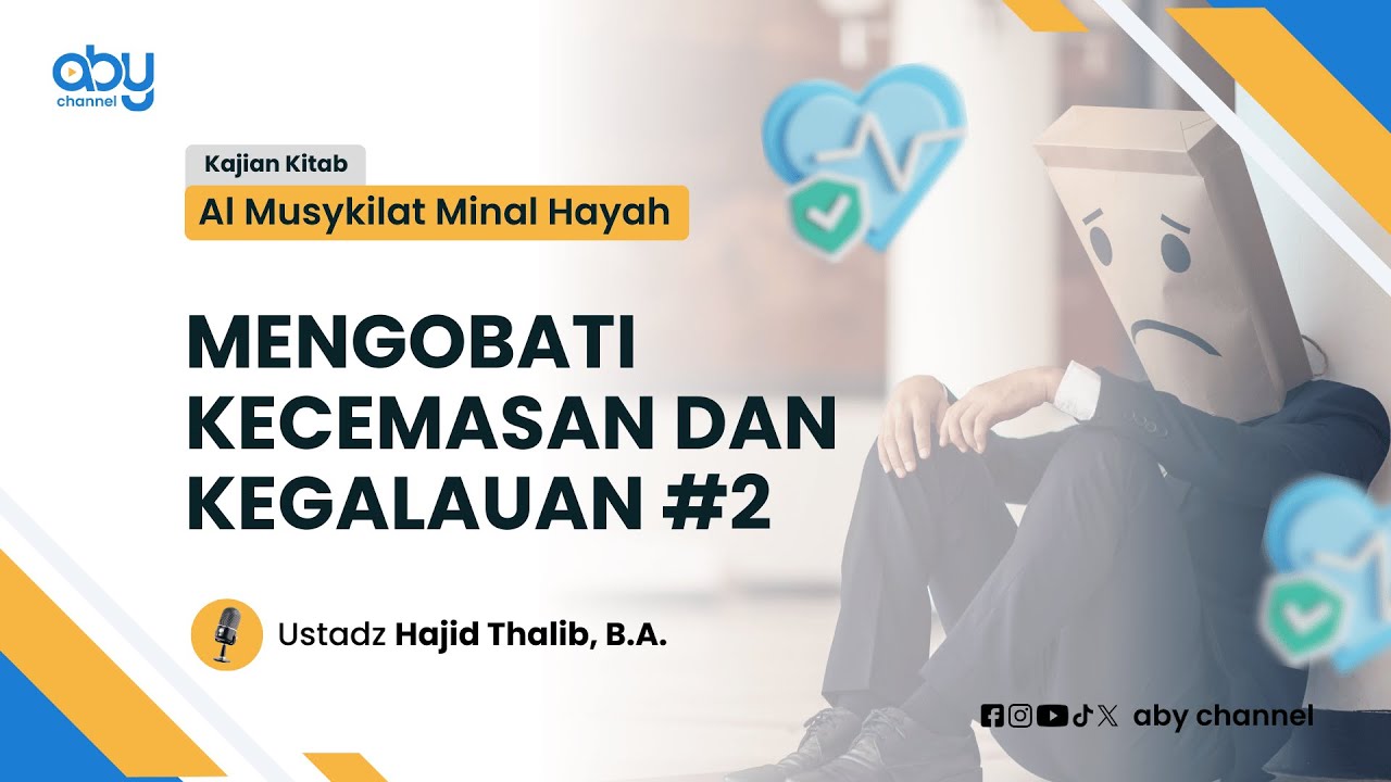 MENGOBATI KECEMASAN DAN KEGALAUAN #2 : Ustadz Hajid Thalib, B.A.