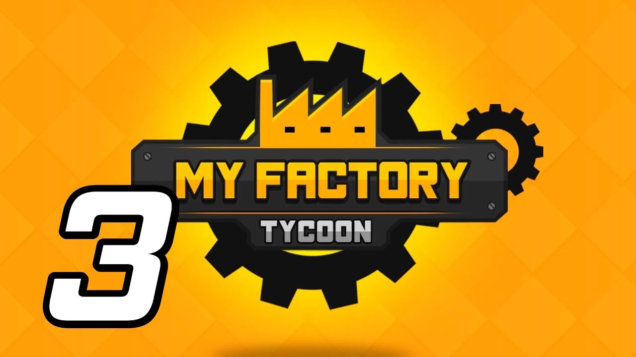 My Factory Tycoon - 3 - 