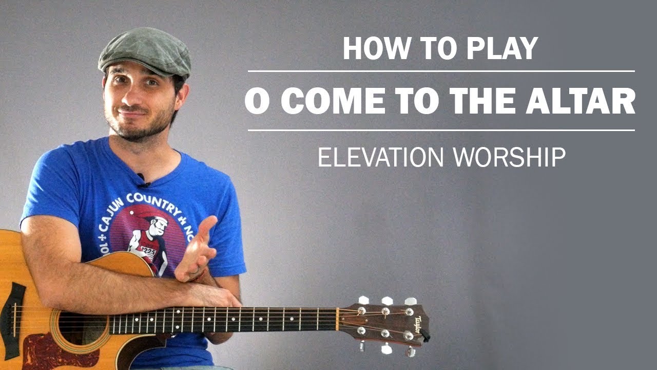 O Come To The Altar (Elevation Worship) | How To Play On Guitar