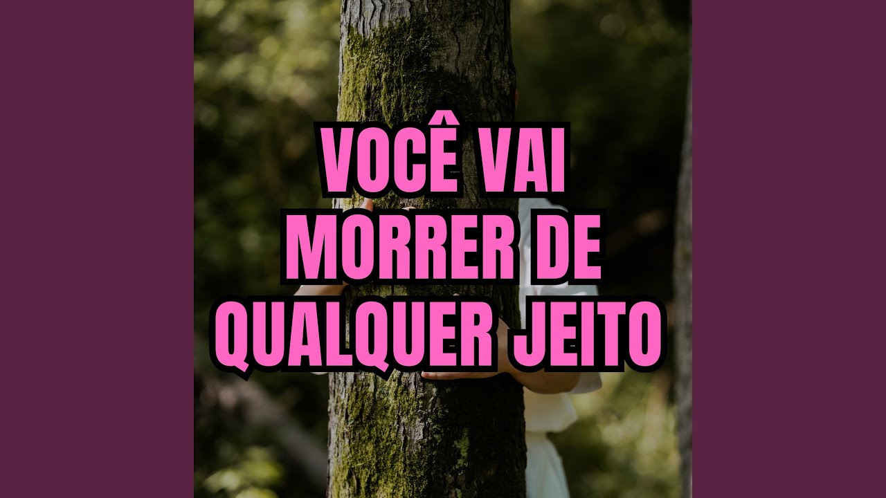 VOCÊ VAI MORRER DE QUALQUER JEITO