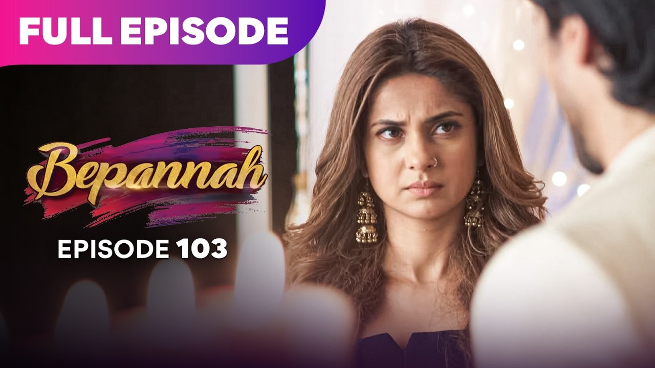 Bepannaah Drama Serial | Full Episode 103 | Jennifer Winget  Harshad Chopda | Best Drama 2026