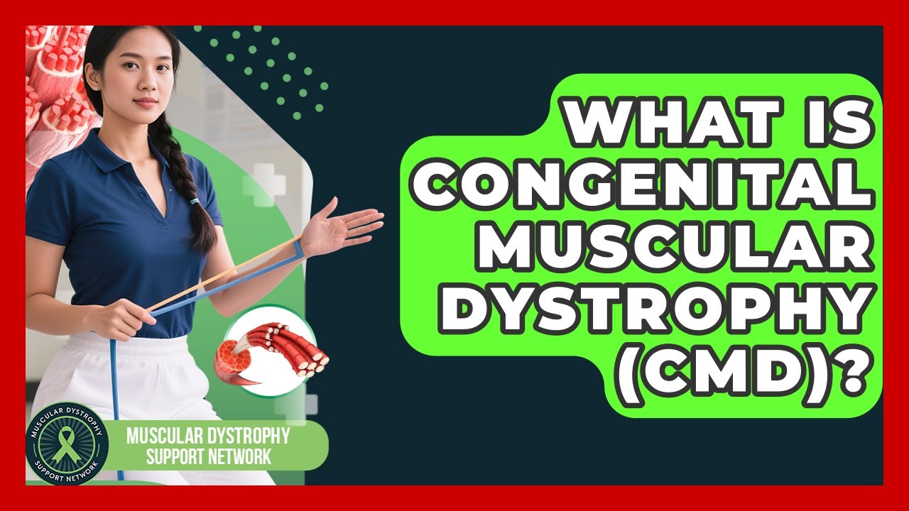 What Is Congenital Muscular Dystrophy (CMD)? - Muscular Dystrophy Support Network