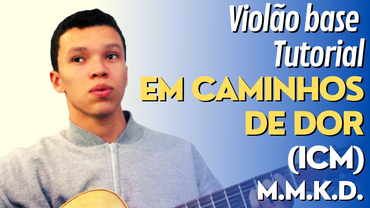 Em caminhos de dor - Tutorial para violão base (ICM)