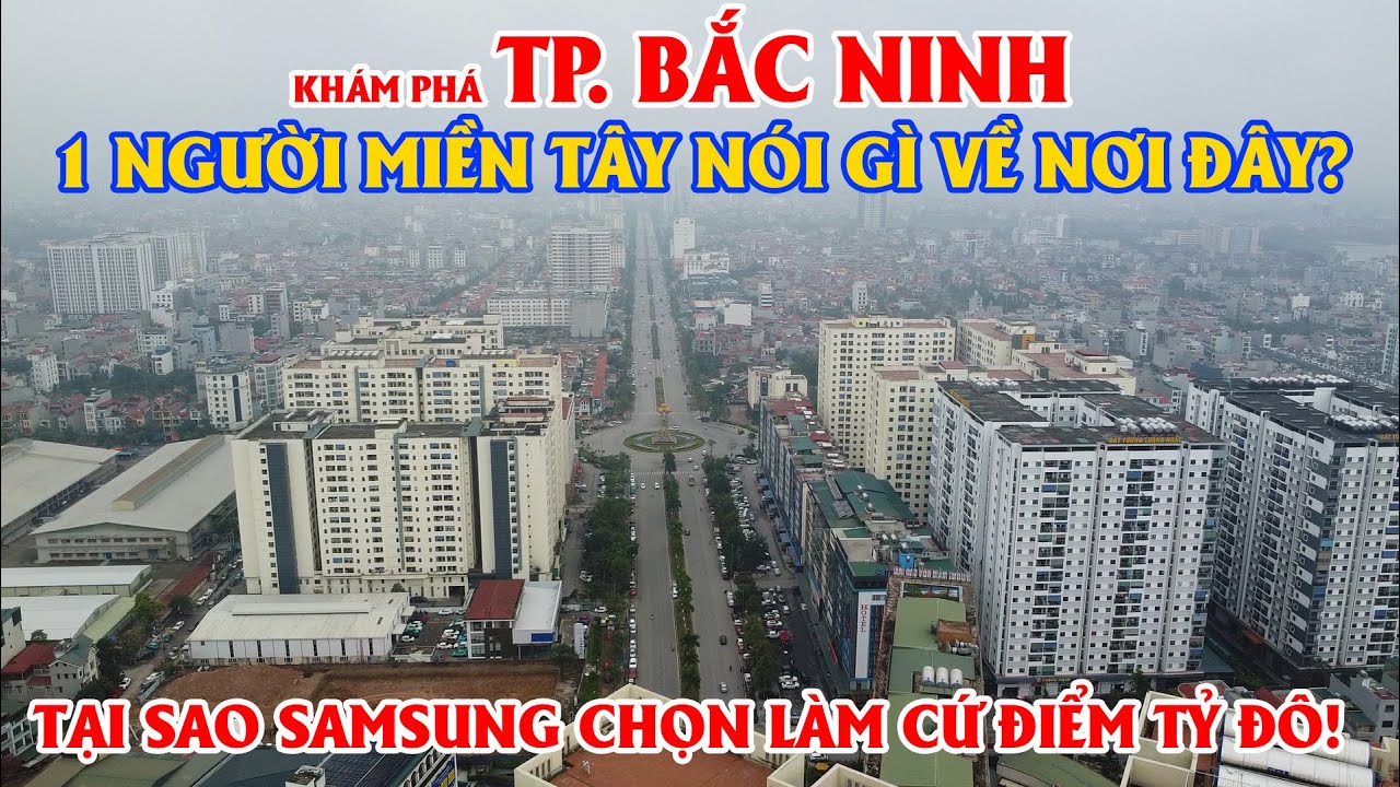 Khám Phá Thành Phố Bắc Ninh - 1 Người Miền Tây Nói GÌ Về Nơi Đây? Cứ Điểm Tỷ Đô Của Samsung!!