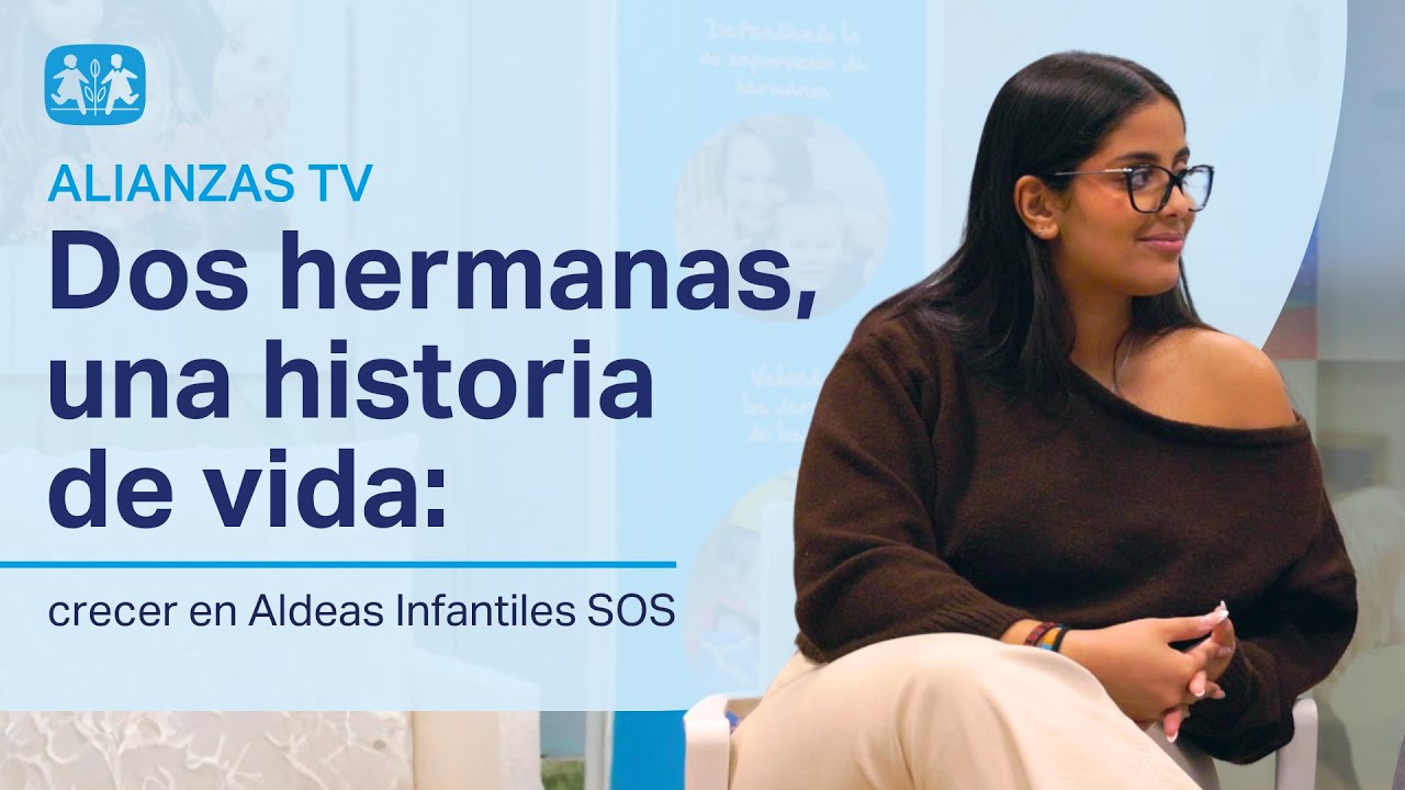 Dos hermanas, una historia de vida: crecer en Aldeas Infantiles SOS