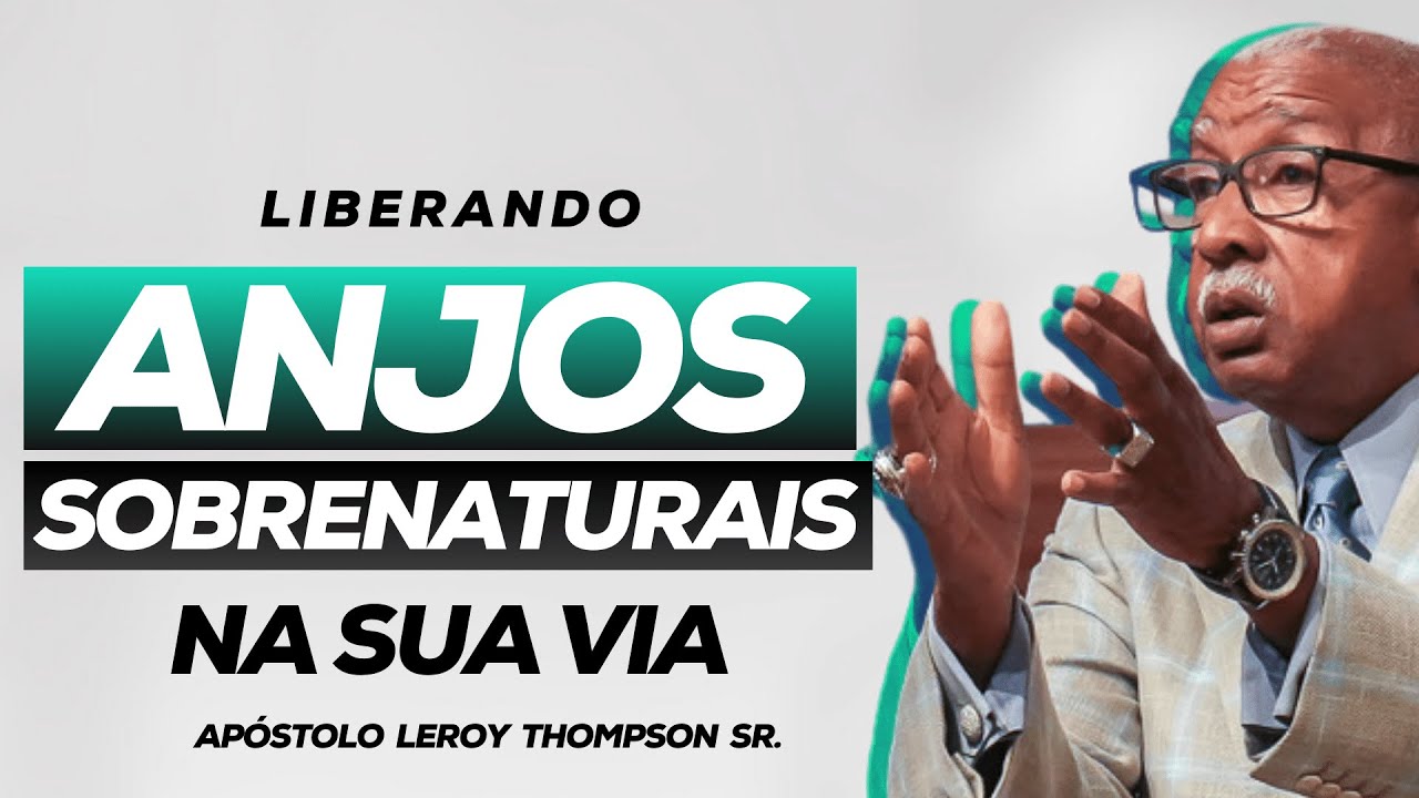 Liberando Anjos Sobrenaturais Na Sua Vida | Ap. Leroy Thompson Sr.