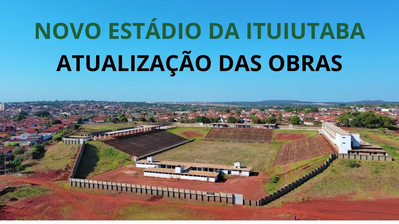 COMO ESTÃO AS OBRAS DO NOVO ESTÁDIO DE ITUIUTABA EM MINAS GERAIS - A NOVA CASA DO BOA ESPORTE