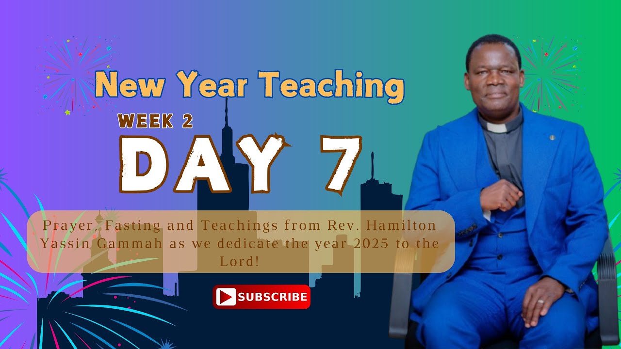 Week 2, Day 7 - Prayer Fasting & Teaching with Rev. H.Y. Gammah
