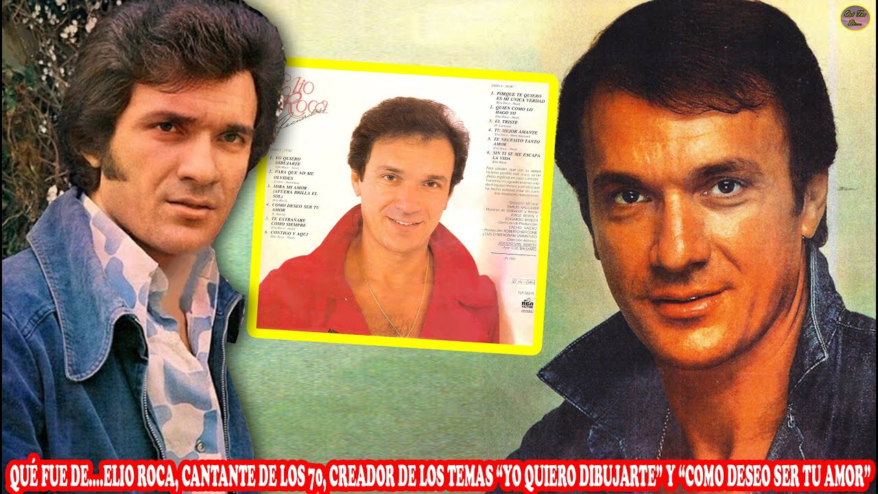 QUÉ FUE DE...ELIO ROCA, CANTANTE DE LOS 70, CREADOR DE “YO QUIERO DIBUJARTE Y COMO DESEO SER TU AMOR