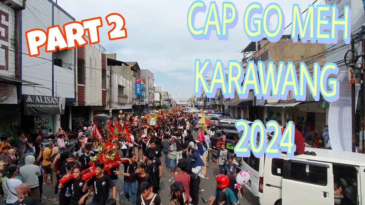 FULL VIDEO KIRAB CAP GO MEH KARAWANG 2024 || PART 2
